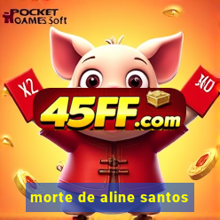 morte de aline santos